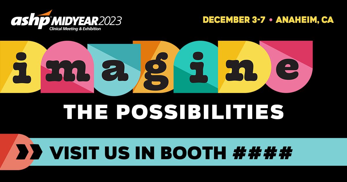 ASHP Midyear 2023 - Imagine the Possibilities (December 3-7, Anaheim, CA): Visit us on booth ####