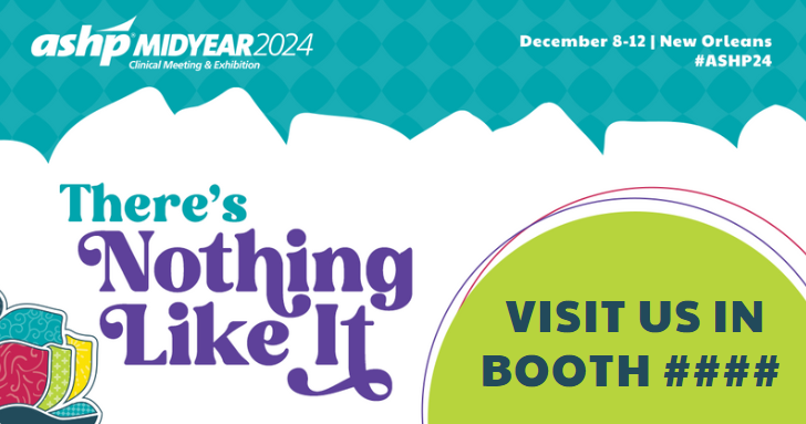 ASHP Midyear 2024 - There's Nothing Like It (December 8-12, New Orleans, LA): Visit us in booth ####