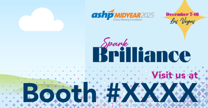 ASHP Midyear 2025 - Spark Brilliance (December 7-10, Las Vegas, NV): Visit us at booth ####
